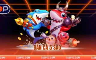 Bắn Cá 5 Sao 789P – Luật Chơi Dễ, Thưởng Lớn, Dễ Thắng